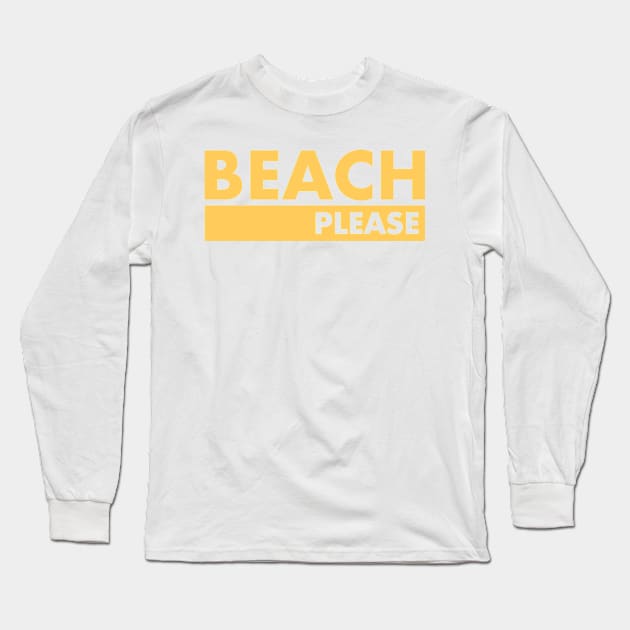 Beach Please Long Sleeve T-Shirt by InTrendSick